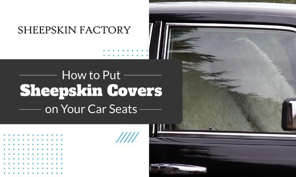 How to Put Sheepskin Covers on Your Car Seats